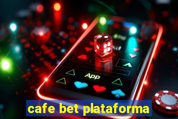 cafe bet plataforma